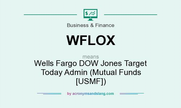 What does WFLOX mean? It stands for Wells Fargo DOW Jones Target Today Admin (Mutual Funds [USMF])
