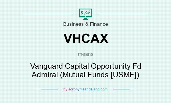 What does VHCAX mean? It stands for Vanguard Capital Opportunity Fd Admiral (Mutual Funds [USMF])
