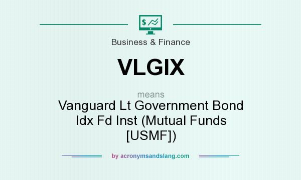 What does VLGIX mean? It stands for Vanguard Lt Government Bond Idx Fd Inst (Mutual Funds [USMF])