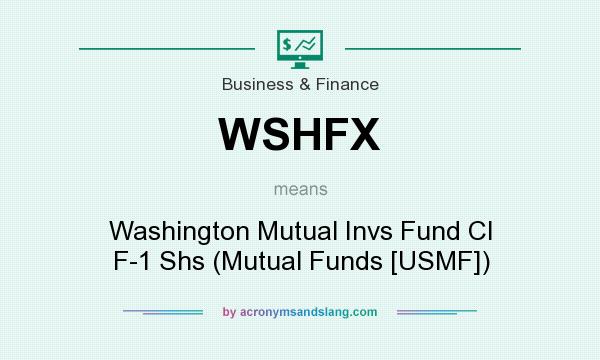 What does WSHFX mean? It stands for Washington Mutual Invs Fund Cl F-1 Shs (Mutual Funds [USMF])