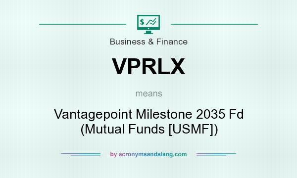 What does VPRLX mean? It stands for Vantagepoint Milestone 2035 Fd (Mutual Funds [USMF])