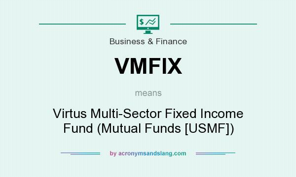 What does VMFIX mean? It stands for Virtus Multi-Sector Fixed Income Fund (Mutual Funds [USMF])
