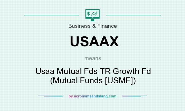 What does USAAX mean? It stands for Usaa Mutual Fds TR Growth Fd (Mutual Funds [USMF])