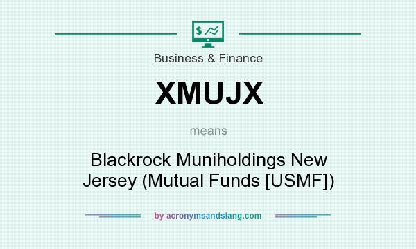 What does XMUJX mean? It stands for Blackrock Muniholdings New Jersey (Mutual Funds [USMF])