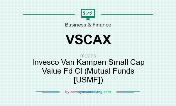 What does VSCAX mean? It stands for Invesco Van Kampen Small Cap Value Fd Cl (Mutual Funds [USMF])