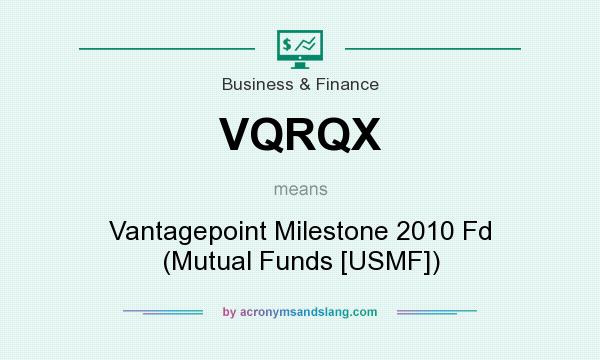 What does VQRQX mean? It stands for Vantagepoint Milestone 2010 Fd (Mutual Funds [USMF])