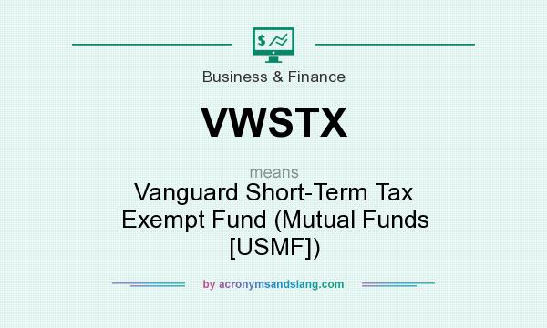 What does VWSTX mean? It stands for Vanguard Short-Term Tax Exempt Fund (Mutual Funds [USMF])