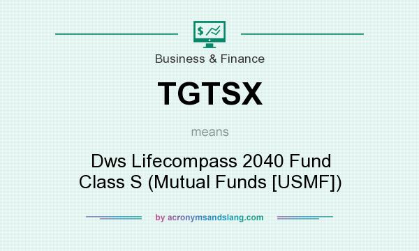 What does TGTSX mean? It stands for Dws Lifecompass 2040 Fund Class S (Mutual Funds [USMF])