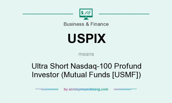 What does USPIX mean? It stands for Ultra Short Nasdaq-100 Profund Investor (Mutual Funds [USMF])