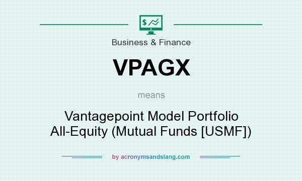 What does VPAGX mean? It stands for Vantagepoint Model Portfolio All-Equity (Mutual Funds [USMF])