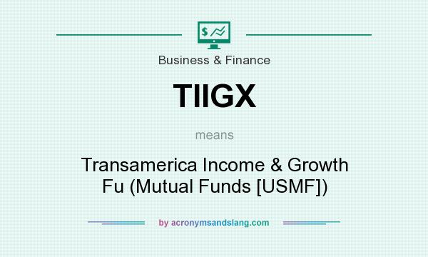 What does TIIGX mean? It stands for Transamerica Income & Growth Fu (Mutual Funds [USMF])