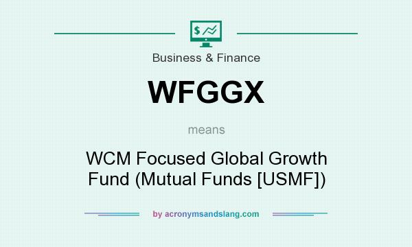 What does WFGGX mean? It stands for WCM Focused Global Growth Fund (Mutual Funds [USMF])