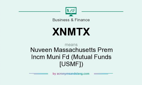 What does XNMTX mean? It stands for Nuveen Massachusetts Prem Incm Muni Fd (Mutual Funds [USMF])