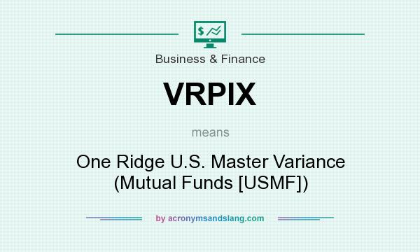 What does VRPIX mean? It stands for One Ridge U.S. Master Variance (Mutual Funds [USMF])