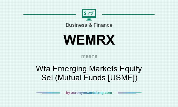 What does WEMRX mean? It stands for Wfa Emerging Markets Equity Sel (Mutual Funds [USMF])