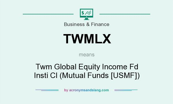 What does TWMLX mean? It stands for Twm Global Equity Income Fd Insti Cl (Mutual Funds [USMF])