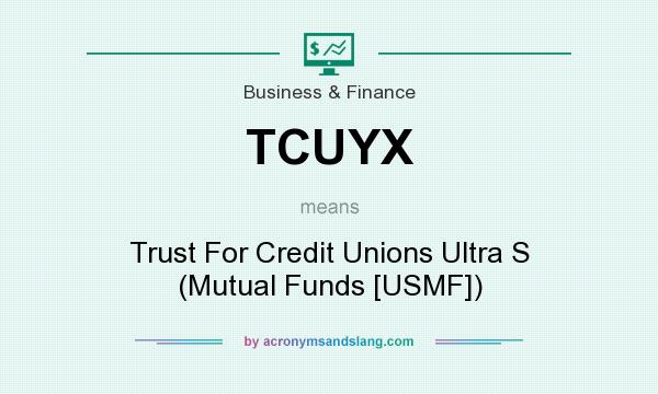 What does TCUYX mean? It stands for Trust For Credit Unions Ultra S (Mutual Funds [USMF])