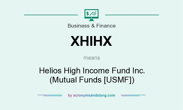 What does XHIHX mean? It stands for Helios High Income Fund Inc. (Mutual Funds [USMF])
