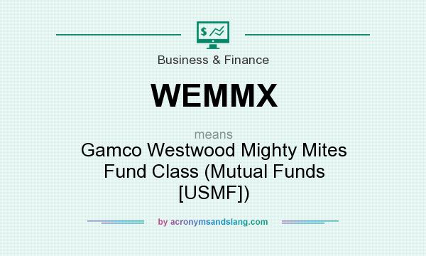 What does WEMMX mean? It stands for Gamco Westwood Mighty Mites Fund Class (Mutual Funds [USMF])