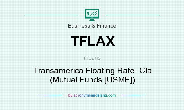 What does TFLAX mean? It stands for Transamerica Floating Rate- Cla (Mutual Funds [USMF])