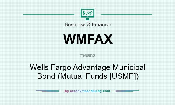What does WMFAX mean? It stands for Wells Fargo Advantage Municipal Bond (Mutual Funds [USMF])