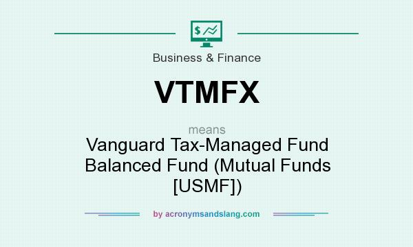 What does VTMFX mean? It stands for Vanguard Tax-Managed Fund Balanced Fund (Mutual Funds [USMF])