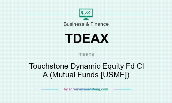 What does TDEAX mean? It stands for Touchstone Dynamic Equity Fd Cl A (Mutual Funds [USMF])