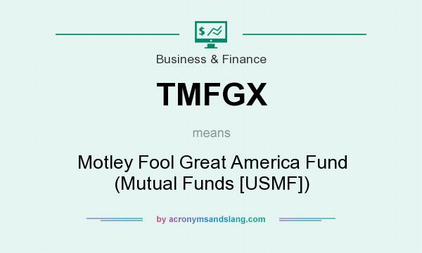 What does TMFGX mean? It stands for Motley Fool Great America Fund (Mutual Funds [USMF])