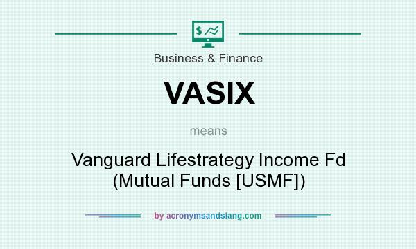 What does VASIX mean? It stands for Vanguard Lifestrategy Income Fd (Mutual Funds [USMF])