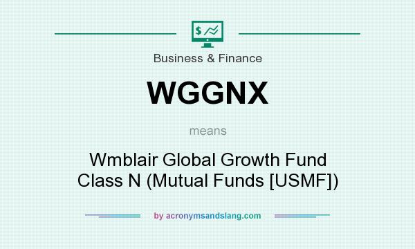 What does WGGNX mean? It stands for Wmblair Global Growth Fund Class N (Mutual Funds [USMF])