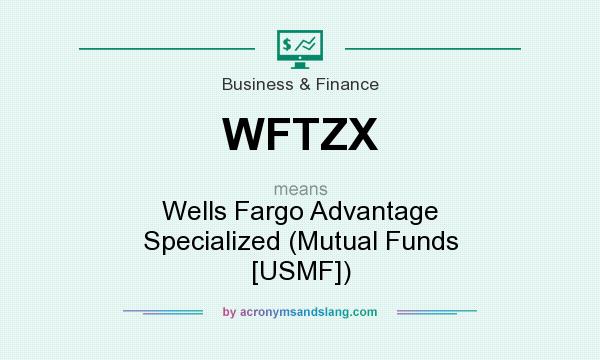 What does WFTZX mean? It stands for Wells Fargo Advantage Specialized (Mutual Funds [USMF])
