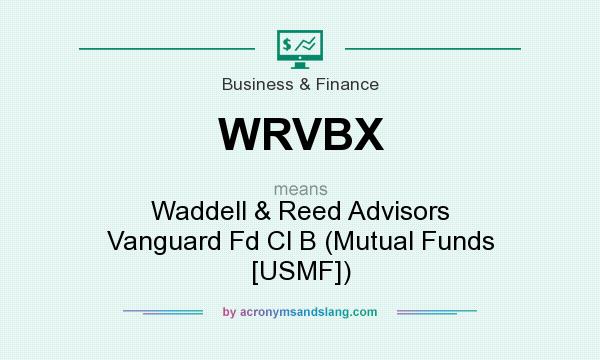 What does WRVBX mean? It stands for Waddell & Reed Advisors Vanguard Fd Cl B (Mutual Funds [USMF])