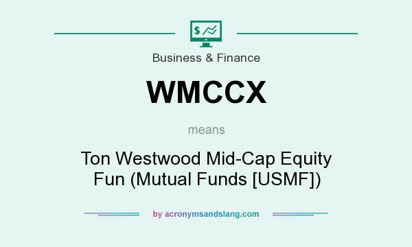 What does WMCCX mean? It stands for Ton Westwood Mid-Cap Equity Fun (Mutual Funds [USMF])