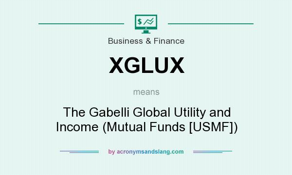 What does XGLUX mean? It stands for The Gabelli Global Utility and Income (Mutual Funds [USMF])