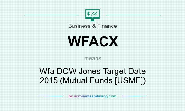 What does WFACX mean? It stands for Wfa DOW Jones Target Date 2015 (Mutual Funds [USMF])