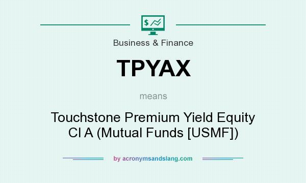 What does TPYAX mean? It stands for Touchstone Premium Yield Equity Cl A (Mutual Funds [USMF])