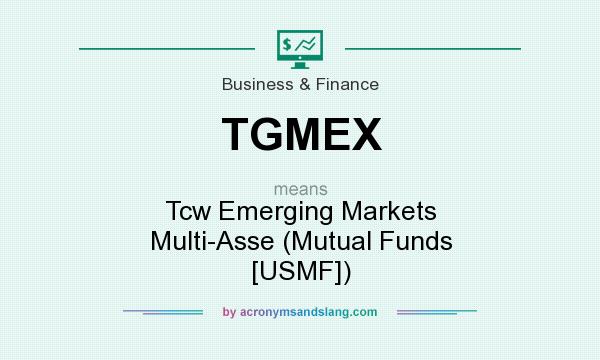 What does TGMEX mean? It stands for Tcw Emerging Markets Multi-Asse (Mutual Funds [USMF])