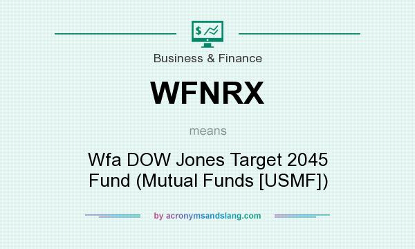 What does WFNRX mean? It stands for Wfa DOW Jones Target 2045 Fund (Mutual Funds [USMF])