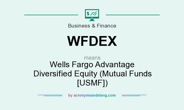 What does WFDEX mean? It stands for Wells Fargo Advantage Diversified Equity (Mutual Funds [USMF])