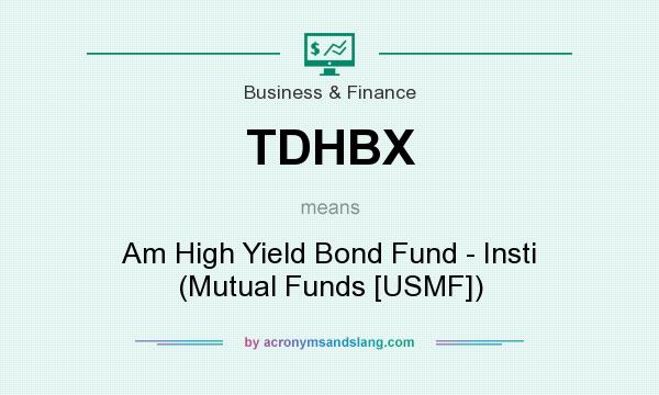 What does TDHBX mean? It stands for Am High Yield Bond Fund - Insti (Mutual Funds [USMF])