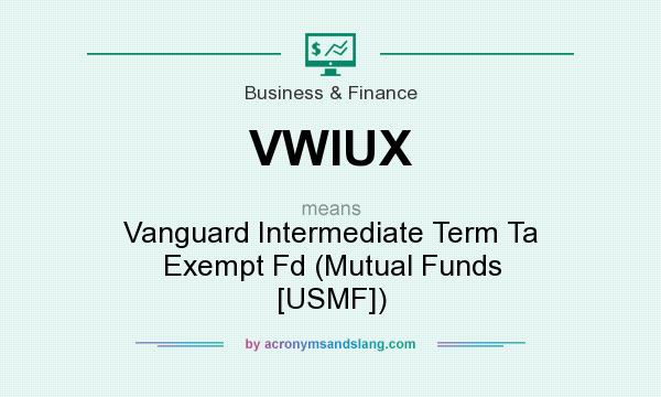 What does VWIUX mean? It stands for Vanguard Intermediate Term Ta Exempt Fd (Mutual Funds [USMF])