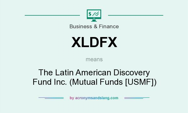 What does XLDFX mean? It stands for The Latin American Discovery Fund Inc. (Mutual Funds [USMF])