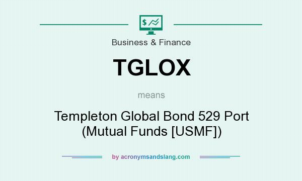 What does TGLOX mean? It stands for Templeton Global Bond 529 Port (Mutual Funds [USMF])