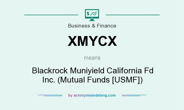 What does XMYCX mean? It stands for Blackrock Muniyield California Fd Inc. (Mutual Funds [USMF])