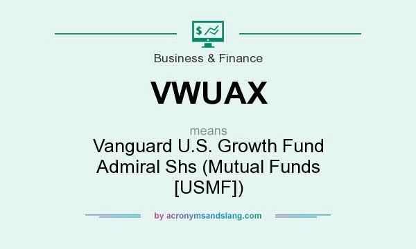 What does VWUAX mean? It stands for Vanguard U.S. Growth Fund Admiral Shs (Mutual Funds [USMF])