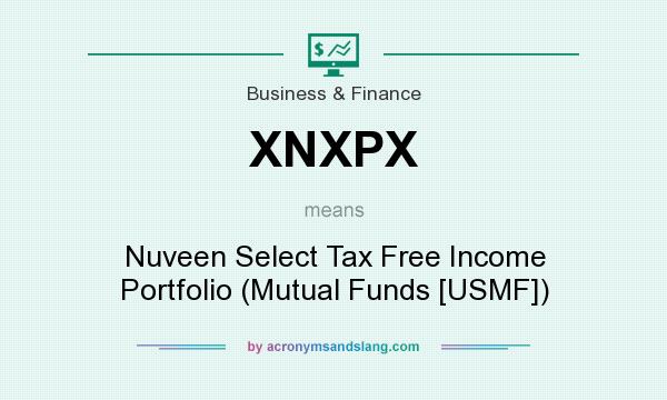 What does XNXPX mean? It stands for Nuveen Select Tax Free Income Portfolio (Mutual Funds [USMF])