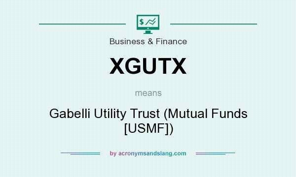 What does XGUTX mean? It stands for Gabelli Utility Trust (Mutual Funds [USMF])