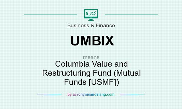 What does UMBIX mean? It stands for Columbia Value and Restructuring Fund (Mutual Funds [USMF])
