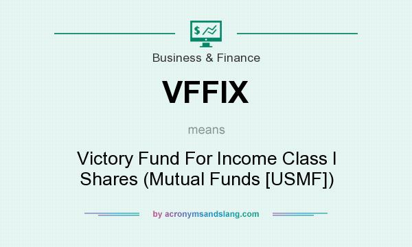 What does VFFIX mean? It stands for Victory Fund For Income Class I Shares (Mutual Funds [USMF])