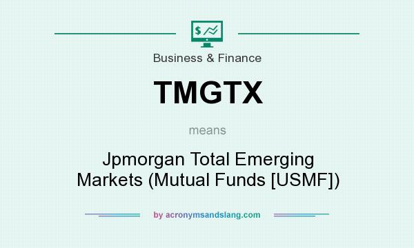 What does TMGTX mean? It stands for Jpmorgan Total Emerging Markets (Mutual Funds [USMF])
